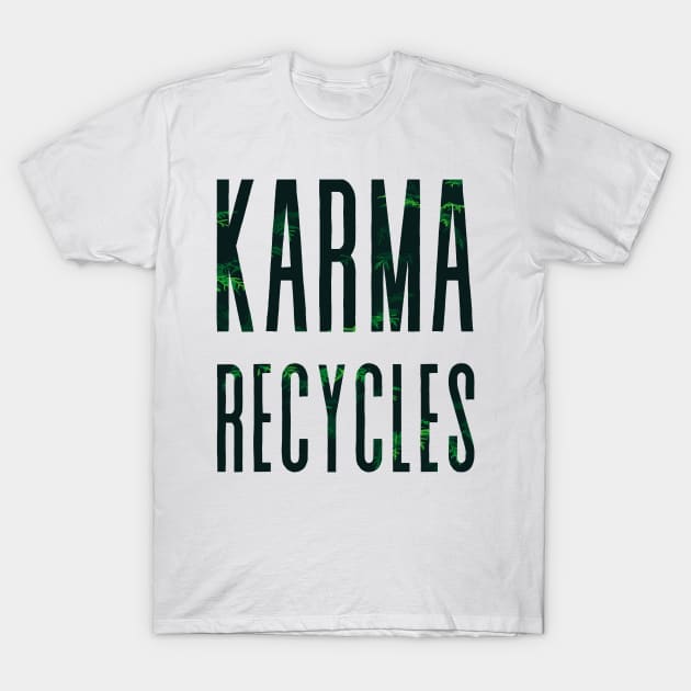 Karma Recycles T-Shirt - Mindful Living and Environmental Karma Cycle Tee T-Shirt by Snark Wear